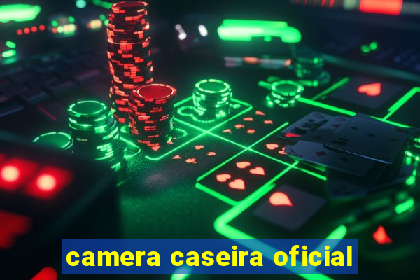 camera caseira oficial